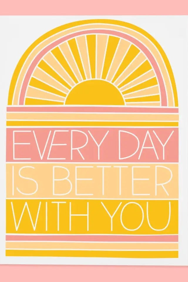 A pink and orange graphic with the white text "Every day is better with you" on a white background ©The Good Twin