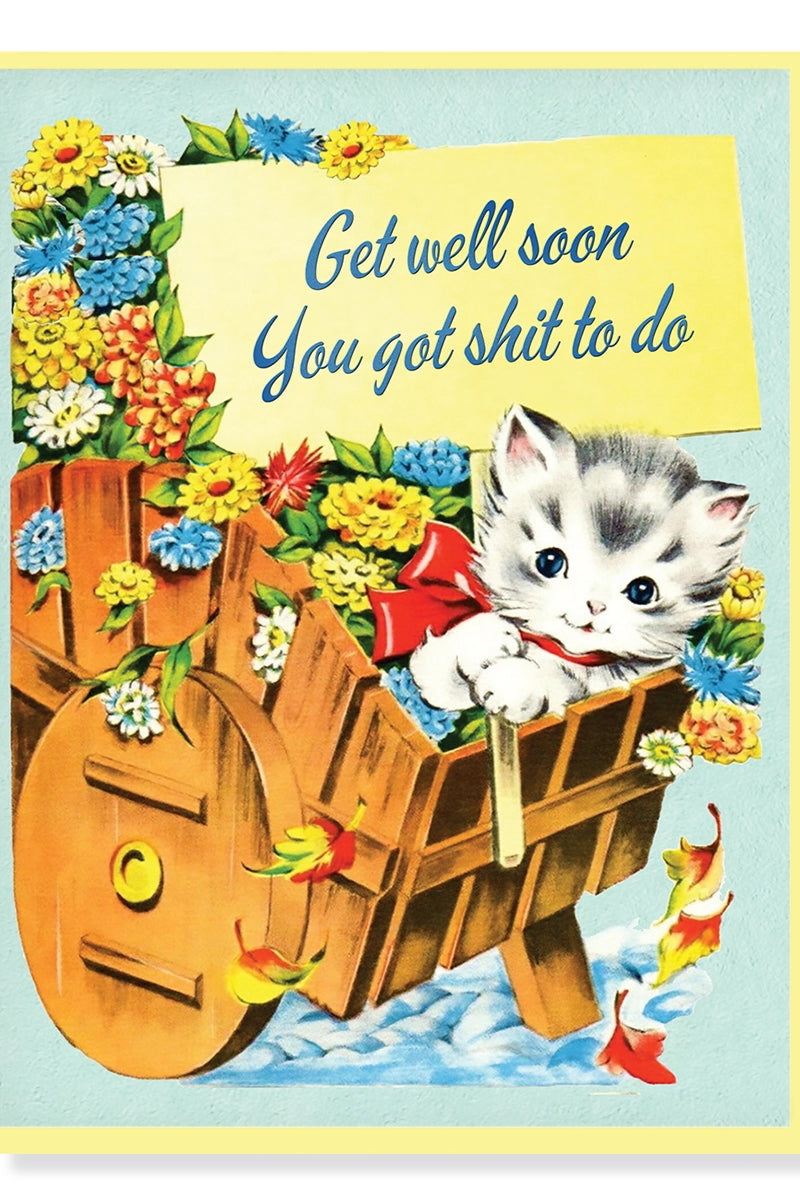 Vintage-style Get Well Soon You Got Shit To Do Card by Smitten Kitten with a kitten in a cart, flowers, and text 'Get well soon You got shit to do' on a light blue background. ©Smitten Kitten